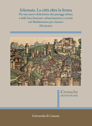 Schemata. La città oltre la forma. Per una nuova definizione dei paesaggi urbani e delle loro funzioni: urbanizzazione e società nel Mediterraneo pre-classico. Vol. 1: Età arcaica  - Libro Quasar 2022, Cronache. Monografie | Libraccio.it