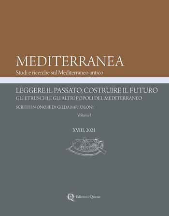 Mediterranea XVIII, 2021. Leggere il passato, costruire il futuro. Gli etruschi e gli altri popoli del Mediterraneo. Scritti in onore di Gilda Bartoloni  - Libro Quasar 2021 | Libraccio.it
