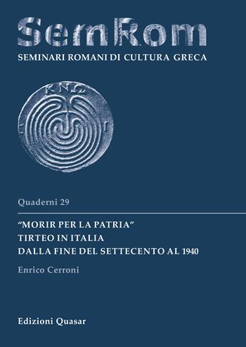 "Morir per la patria". Tirteo in Italia dalla fine del Settecento al 1940 - Enrico Cerroni - Libro Quasar 2022, Quaderni di seminari romani di cultura greca | Libraccio.it