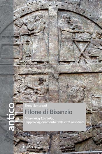 Filone di Bisanzio. L'approvvigionamento della città assediata. Nuova ediz. - Elena Santagati - Libro Quasar 2023, Antico | Libraccio.it