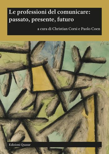 Le professioni del comunicare: passato, presente, futuro  - Libro Quasar 2023 | Libraccio.it