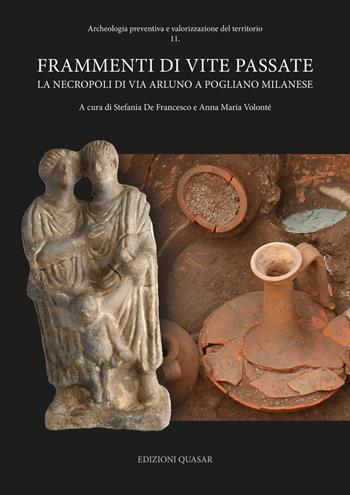 Frammenti di vite passate. La necropoli di Via Arluno a Pogliano Milanese  - Libro Quasar 2022, Archeologia preventiva e valorizzazione del territorio | Libraccio.it