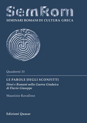 Le parole degli sconfitti. Ebrei e Romani nella Guerra Giudaica di Flavio Giuseppe - Maurizio Ravallese - Libro Quasar 2023, Quaderni di seminari romani di cultura greca | Libraccio.it