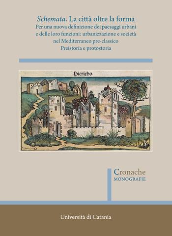Schemata. La città oltre la forma. Per una nuova definizione dei paesaggi urbani e delle loro funzioni: urbanizzazione e società nel Mediterraneo pre-classico. Nuova ediz.. Vol. 2: Preistoria e protostoria  - Libro Quasar 2023, Cronache. Monografie | Libraccio.it