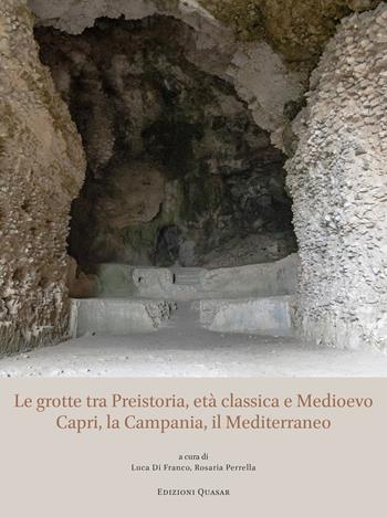 Le grotte tra Preistoria, età classica e Medioevo. Capri, la Campania, il Mediterraneo  - Libro Quasar 2023 | Libraccio.it