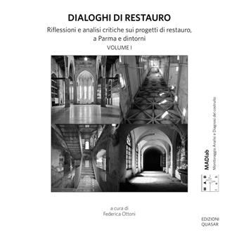 Dialoghi di restauro. Riflessioni e analisi critiche sui progetti di restauro, a Parma e dintorni - Antonella Manzo - Libro Quasar 2023, MAD Lab. Monitoraggio Analisi e Diagnosi del costruito | Libraccio.it