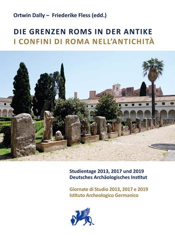 I confini di Roma nell'antichità. Giornate di Studio 2013, 2017 e 2019 Istituto Archeologico Germanico  - Libro Quasar 2023 | Libraccio.it
