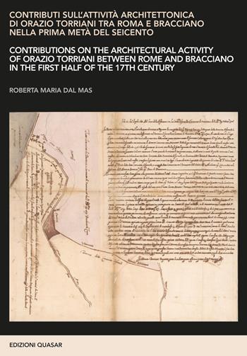 Contributi sull'attività architettonica di Orazio Torriani tra Roma e Bracciano nella prima metà del Seicento. Ediz. italiana e inglese - Roberta Maria Dal Mas - Libro Quasar 2023 | Libraccio.it