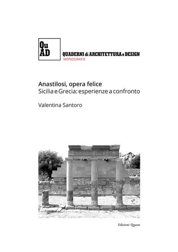 Anastilosi, opera felice. Sicilia e Grecia: esperienze a confronto - Valentina Santoro - Libro Quasar 2023, Quaderni di architettura e design. Monografie | Libraccio.it