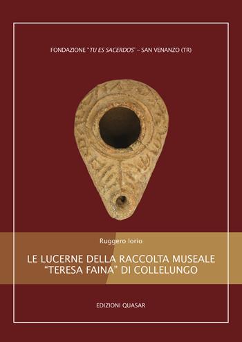 Le lucerne della raccolta museale «Teresa Faina» di Collelungo - Ruggero Iorio - Libro Quasar 2023 | Libraccio.it
