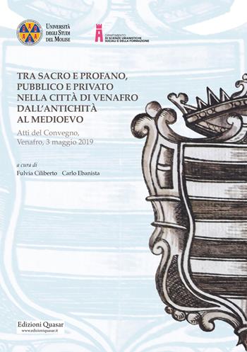 Tra sacro e profano, pubblico e privato nella città di Venafro dall'antichità al medioevo. Atti del Convegno, Venafro, 3 maggio 2019  - Libro Quasar 2023 | Libraccio.it