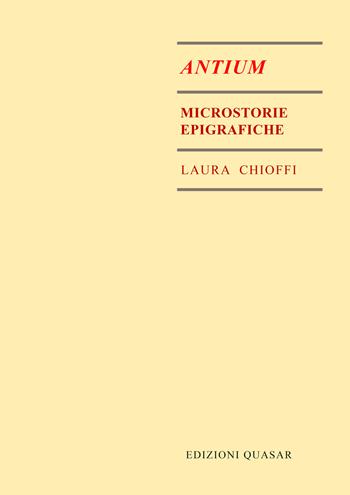 Antium. Microstorie epigrafiche - Laura Chioffi - Libro Quasar 2023 | Libraccio.it