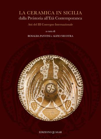 La ceramica in Sicilia dalla Preistoria all’Età Contemporanea. Atti del III Convegno Internazionale  - Libro Quasar 2023 | Libraccio.it