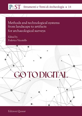 Go to digital. Methods and technological systems from landscape to artifacts for archaeological surveys  - Libro Quasar 2023, PaST. Percorsi, Strumenti e Temi di Archeologia | Libraccio.it