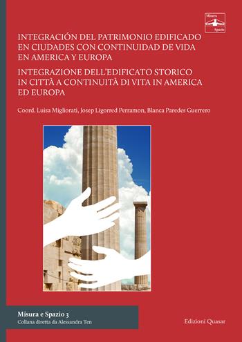 Integracion del patrimonio edificado en ciudades con continuidad de vida en America Y Europa-Integrazione dell'edificato storico in città a continuità di vita in America ed Europa. Ediz. bilingue  - Libro Quasar 2023, Misura e spazio | Libraccio.it