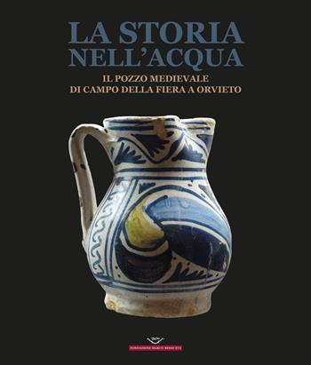 La storia nell'acqua. Il pozzo medievale di Campo della Fiera a Orvieto. Catalogo della mostra (Roma, 27 ottobre-20 dicembre 2023). Ediz. illustrata  - Libro Quasar 2024 | Libraccio.it