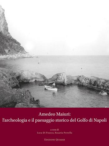 Amedeo Maiuri: l'archeologia e il paesaggio storico del Golfo di Napoli. Atti della Giornata di Studi a 90 anni dallo scavo di Villa Jovis (Capri, 28 ottobre 2022)  - Libro Quasar 2023 | Libraccio.it