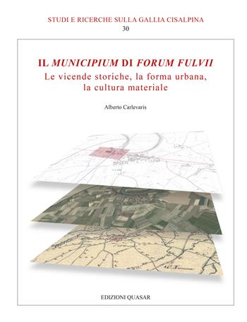 Il Municipium di Forum Fulvii. Le vicende storiche, la forma urbana, la cultura materiale - Alberto Carlevaris - Libro Quasar 2024, Studi e ricerche sulla Gallia Cisalpina | Libraccio.it