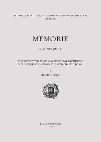 To protect the classical cultural patrimony papal legislation from Renaissance to 1802 - Ronald T. Ridley - Libro Quasar 2024, Memorie pontificia accad. romana arch. | Libraccio.it