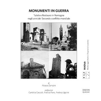 Monumenti in guerra. Tutela e restauro in Romagna negli anni del Secondo conflitto mondiale - Alessia Zampini - Libro Quasar 2024, MAD Lab. Monitoraggio Analisi e Diagnosi del costruito | Libraccio.it