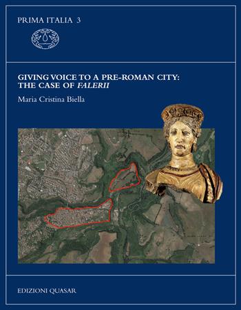 Giving voice to a pre-Roman city: the case of Falerii. Nuova ediz. - Maria Cristina Biella - Libro Quasar 2024, Prima Italia | Libraccio.it