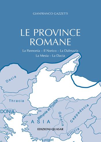 Le province romane. Vol. 2: La Pannonia. Il Norico. La Dalmazia. La Mesia. La Dacia - Gianfranco Gazzetti - Libro Quasar 2025 | Libraccio.it