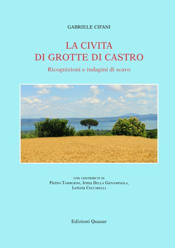 La Civita di Grotte di Castro. Ricognizioni e indagini di scavo. Nuova ediz. - Gabriele Cifani - Libro Quasar 2024 | Libraccio.it