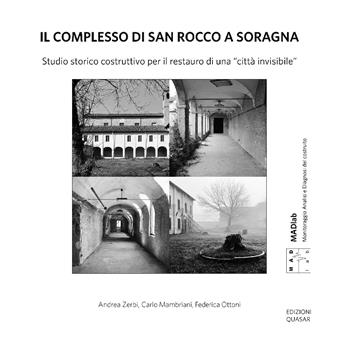 Il complesso di San Rocco a Soragna. Studio storico costruttivo per il restauro di una «città invisibile». Nuova ediz. - Andrea Zerbi, Carlo Mambriani, Federica Ottoni - Libro Quasar 2024, MAD Lab. Monitoraggio Analisi e Diagnosi del costruito | Libraccio.it
