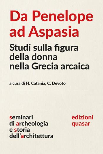 Da Penelope ad Aspasia. Studi sulla figura della donna nella Grecia arcaica  - Libro Quasar 2024 | Libraccio.it