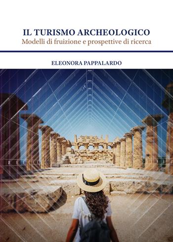 Il turismo archeologico. Modelli di fruizione e prospettive di ricerca - Eleonora Pappalardo - Libro Quasar 2024 | Libraccio.it