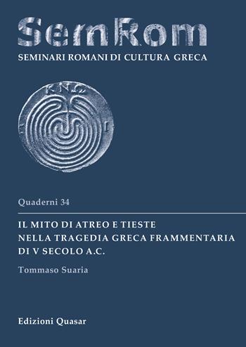 Il mito di Atreo e Tieste nella tragedia greca frammentaria di V secolo a.C. - Tommaso Suaria - Libro Quasar 2025, Quaderni di seminari romani di cultura greca | Libraccio.it