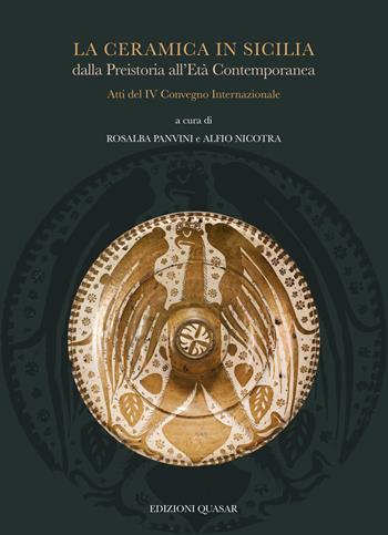 La ceramica in Sicilia dalla Preistoria all'Età Contemporanea. Atti del IV Convegno Internazionale  - Libro Quasar 2024 | Libraccio.it