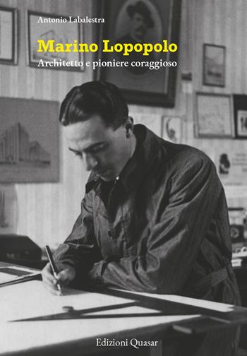 Marino Lopopolo. Architetto e pioniere coraggioso - Antonio Labalestra - Libro Quasar 2025, Quaderni di Architra | Libraccio.it