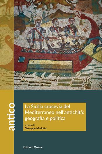 La Sicilia crocevia del Mediterraneo nell'antichità: geografia e politica. Atti del Convegno (Scicli, 13-14 ottobre 2023)  - Libro Quasar 2025, Antico | Libraccio.it