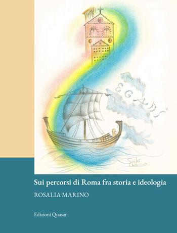 Sui percorsi di Roma fra storia e ideologia - Rosalia Marino - Libro Quasar 2025 | Libraccio.it
