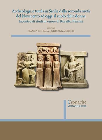 Archeologia e tutela in Sicilia dalla seconda metà del Novecento ad oggi: il ruolo delle donne. Incontro di studi in onore di Rosalba Panvini  - Libro Quasar 2025, Cronache. Monografie | Libraccio.it