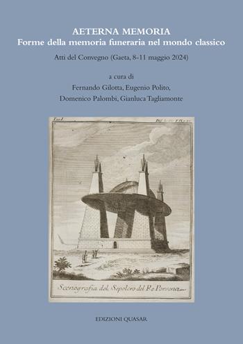Aeterna Memoria. Forme della memoria funeraria nel mondo classico. Atti del Convegno (Gaeta, 8-11 maggio 2024)  - Libro Quasar 2025 | Libraccio.it