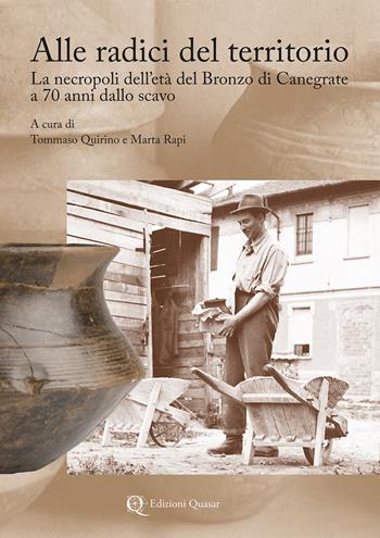 Alle radici del territorio. La necropoli dell'età del Bronzo di Canegrate a 70 anni dallo scavo  - Libro Quasar 2025 | Libraccio.it