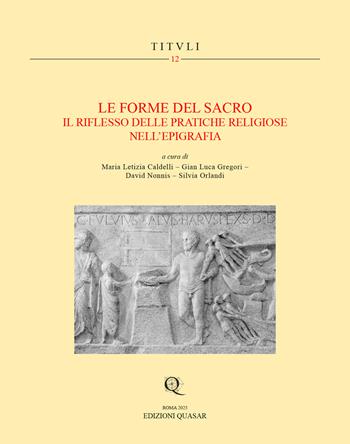 Le forme del sacro. Il riflesso delle pratiche religiose nell’epigrafia  - Libro Quasar 2025, Tituli | Libraccio.it