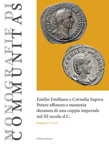 Emilio Emiliano e Cornelia Supera. Potere effimero e memoria duratura di una coppia imperiale nel III secolo d.C - Margherita Guglielmina Cassia - Libro Quasar 2025, Monografie di Communitas | Libraccio.it