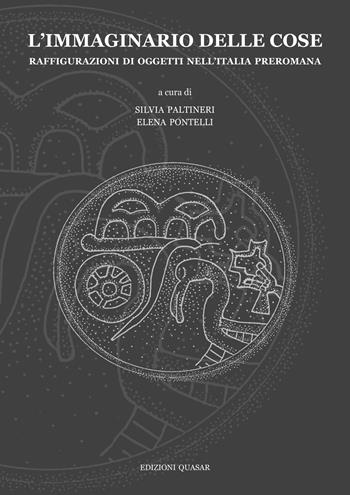 L'immaginario delle cose. Raffigurazioni di oggetti nell’Italia preromana  - Libro Quasar 2025 | Libraccio.it