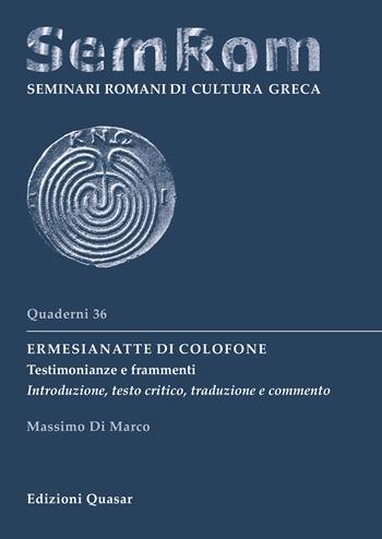 Ermesianatte di Colofone. Testimonianze e frammenti. Introduzione, testo critico, traduzione e commento. Ediz. critica - Massimo Di Marco - Libro Quasar 2025, Quaderni di seminari romani di cultura greca | Libraccio.it