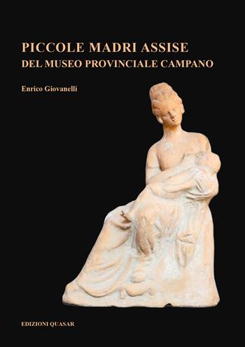 Piccole madri assise del Museo Provinciale Campano - Enrico Giovanelli - Libro Quasar 2025 | Libraccio.it