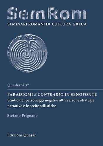 Paradigmi e contrario in Senofonte. Studio dei personaggi negativi attraverso le strategie narrative e le scelte stilistiche - Stefano Prignano - Libro Quasar 2026, Quaderni di seminari romani di cultura greca | Libraccio.it