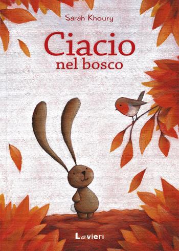 Ciacio nel bosco. Ediz. illustrata - Sarah Khoury - Libro Lavieri 2018 | Libraccio.it