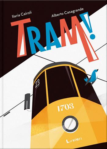 Tram! - Ilaria Cairoli, Alberto Casagrande - Libro Lavieri 2019 | Libraccio.it