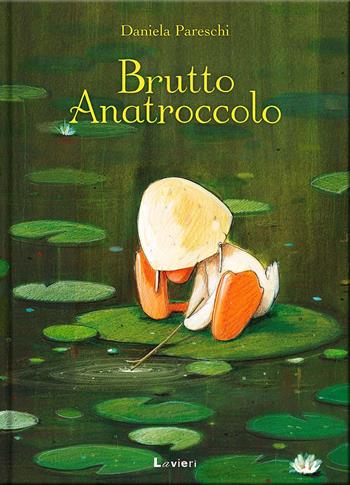 Brutto anatroccolo. Ediz. a colori - Daniela Pareschi - Libro Lavieri 2019 | Libraccio.it
