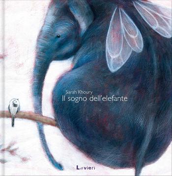 Il sogno dell'elefante. Ediz. illustrata - Sarah Khoury - Libro Lavieri 2019 | Libraccio.it