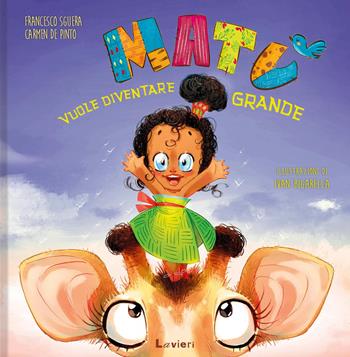 Matù vuole diventare grande. Ediz. a colori - Francesco Sguera, Carmen De Pinto - Libro Lavieri 2021, Altre piccole pesti | Libraccio.it
