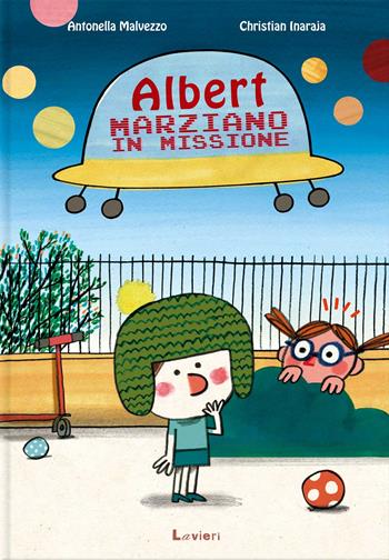 Albert, marziano in missione. Ediz. a colori - Antonella Malvezzo, Christian Inaraja - Libro Lavieri 2021 | Libraccio.it